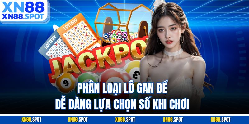 Phân loại lô gan để dễ dàng lựa chọn số khi chơi