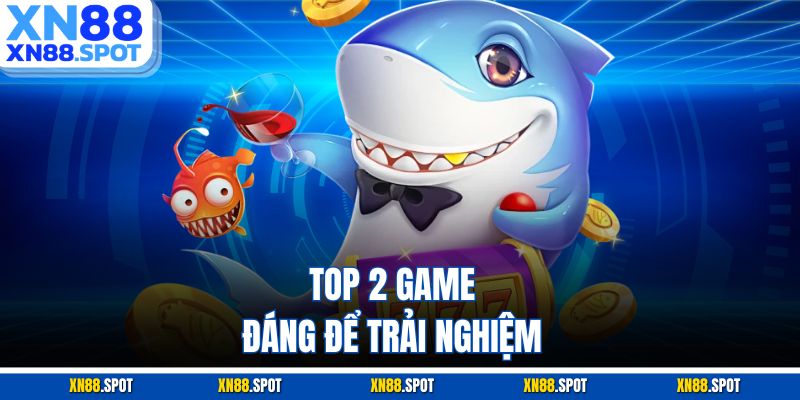 Top 2 game đáng để trải nghiệm