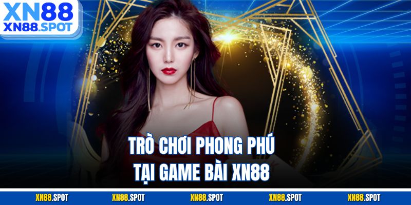 Trò chơi phong phú tại game bài XN88