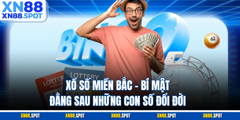 Xổ Số Miền Bắc – Bí Mật Đằng Sau Những Con Số Đổi Đời